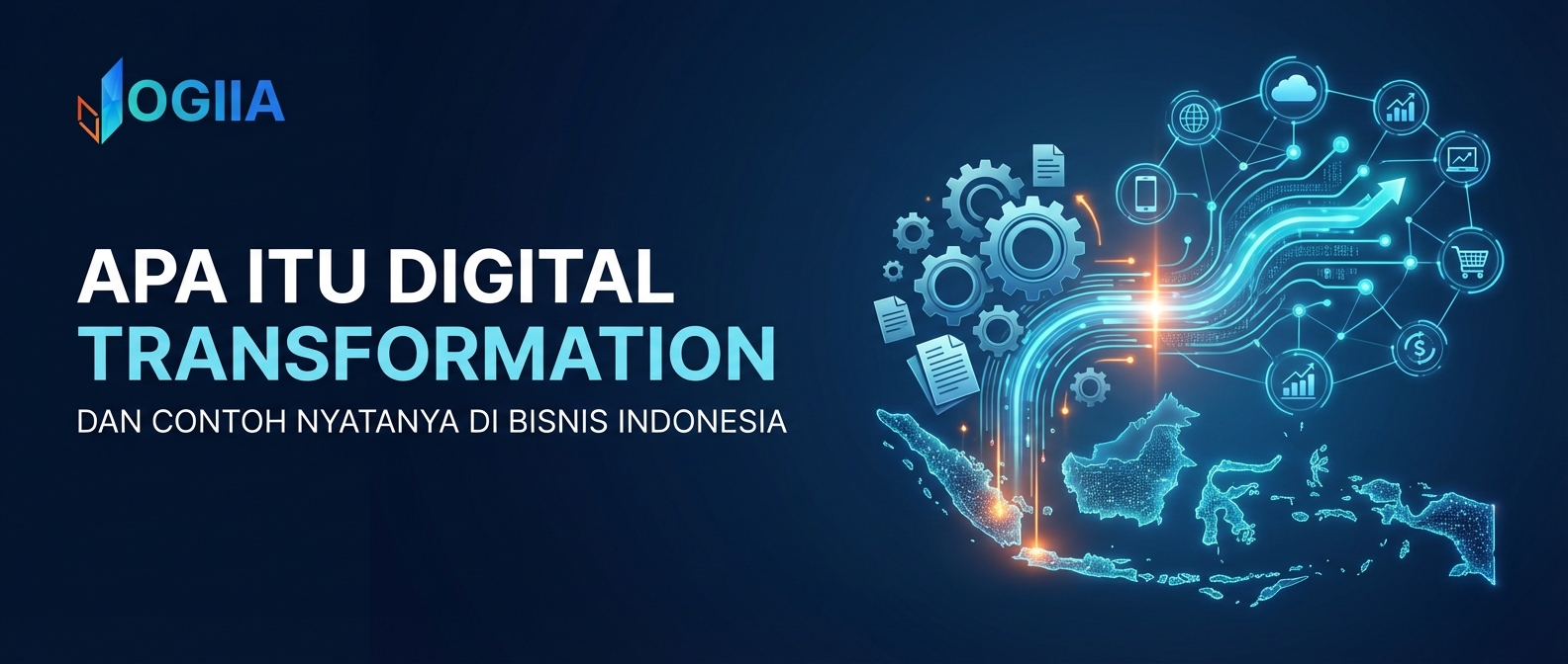 Apa Itu Digital Transformation dan Contoh Nyatanya di Bisnis Indonesia